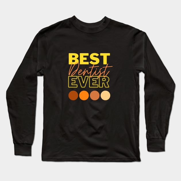 Best Dentist Ever Long Sleeve T-Shirt by Qibar Design